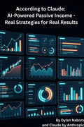 According to Claude: AI-Powered Passive Income - Real Strategies for Real Results